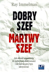 Obrazek Dobry szef martwy szef Jak skłonić organizację do najwyższej efektywności i nie dać się przy tym ukrzyżować