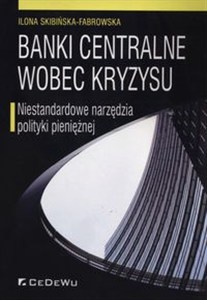 Obrazek Banki centralne wobec kryzysu Niestandardowe narzędzia polityki pieniężnej
