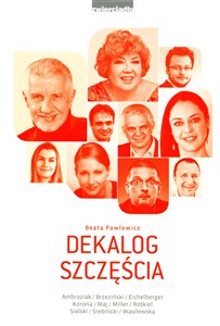 Obrazek Dekalog szczęścia Jak się nie dać udawnej radości,ale też nie wpaść w czarną rozpacz