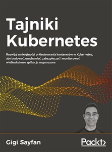 Obrazek Tajniki Kubernetes Rozwijaj umiejętności orkiestrowania kontenerów w Kubernetes, aby budować, uruchamiać, zabezpieczać