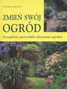 Obrazek Zmień swój ogród Szczegółowy przewodnik odnawiania ogrodów