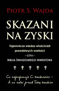 Obrazek Skazani na zyski Tajemnicza wiedza właścicieli prawdziwych wartości – czyli – biblia świadomego inwestowania