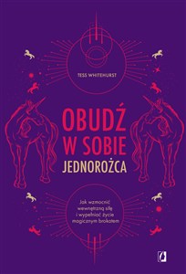 Picture of Obudź w sobie jednorożca Jak wzmocnić wewnętrzną siłę i wypełniać życie magicznym brokatem