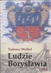 Obrazek Ludzie Borysławia Tom 2 Opowieść o ludziach niezwykłego miasta
