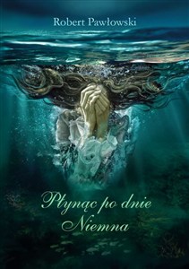 Obrazek Płynąc po dnie Niemna