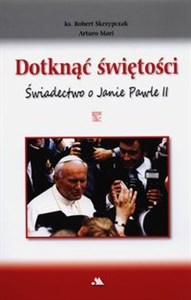 Obrazek Dotknąć świętości Świadectwo o Janie Pawle II