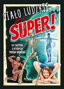 Obrazek Ciało ludzkie jest super! 101 faktów, o których trzeba wiedzieć