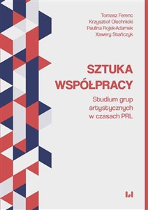 Obrazek Sztuka współpracy Studium grup artystycznych w czasach PRL