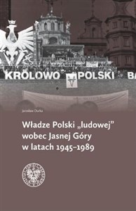 Picture of Władze Polski ludowej wobec Jasnej Góry w latach 1945-1989