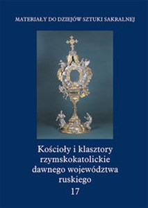 Obrazek Kościoły i klasztory rzymskokatolickie dawnego województwa ruskiego Tom 17