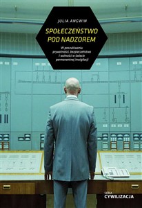 Obrazek Społeczeństwo nadzorowane W poszukiwaniu prywatności, bezpieczeństwa i wolności w świecie permanentnej inwigilacji