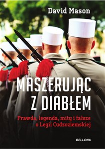 Picture of Maszerując z diabłem prawda legenda mity i fałsze o Legii Cudzoziemskiej