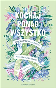 Obrazek Kochaj ponad wszystko Rozważania o miłości