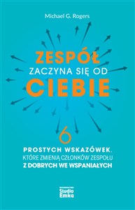 Obrazek Zespół zaczyna się od Ciebie 6 prostych wskazówek, które zmienią członków zespołu z dobrych we wspaniałych