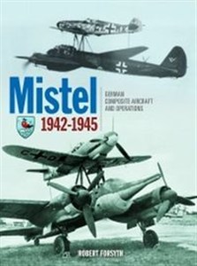 Obrazek Mistel German Composite Aircraft and Operations 1942-1945