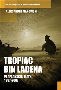 Obrazek Tropiąc Bin Ladena W afgańskiej matni 1997-2007