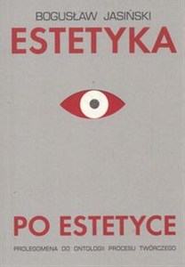 Obrazek Estetyka po estetyce Prolegomena do ontologii procesu twórczego