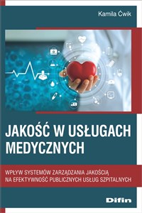 Obrazek Jakość w usługach medycznych Wpływ systemów zarządzania jakością na efektywność publicznych usług szpitalnych