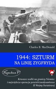 Picture of 1944: Szturm na Linię Zygfryda Krwawe walki na granicy Niemiec i największa operacja powietrznodesantowa II Wojny Światowej