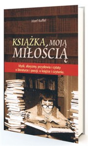 Picture of Książka moją miłością Myśli, aforyzmy, przysłowia i cytaty o literaturze i poezji; o książce i czytaniu