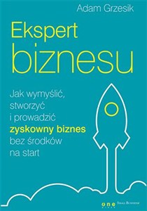 Obrazek Ekspert biznesu Jak wymyślić, stworzyć i prowadzić zyskowny biznes bez środków na start