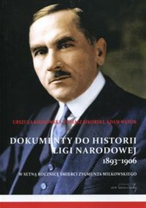 Obrazek Dokumenty do historii Ligi Narodowej 1893-1906 W setną rocznicę śmierci Zygmunta Miłkowskiego