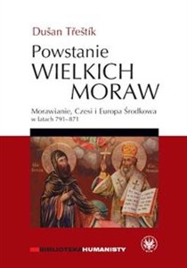 Obrazek Powstanie Wielkich Moraw Morawianie, Czesi i Europa Środkowa w latach 791-871