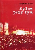 Polska książka : Byłem przy... - Rajmund Moric