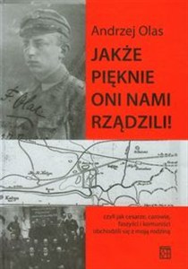 Obrazek Jakże pięknie oni nami rządzili Czyli jak cesarze, carowie, faszyści i komuniści obchodzili się z moją rodziną