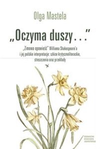 Picture of Oczyma duszy Zimowa opowieść Williama Shakespear’a i jej polskie interpretacje szkice krytycznoliterackie Zimowa opowieść Williama Shakespeare'a i jej polskie interpretacje: szkice krytycznoliterackie