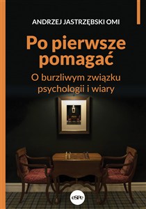Obrazek Po pierwsze pomagać O burzliwym związku psychologii i wiary