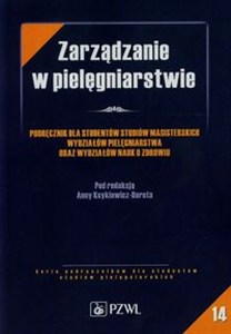 Obrazek Zarządzanie w pielęgniarstwie Podręcznik dla studentów magisterskich wydziałów pielęgniarstwa oraz wydziałów pielęgniarstwa oraz wydziałów nauk o zdrowiu