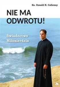 Picture of Nie ma odwrotu! Świadectwo Miłosierdzia