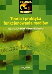Picture of Teoria i praktyka funkcjonowania mediów