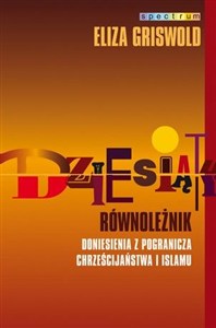 Obrazek Dziesiąty równoleżnik Doniesienia z pogranicza chrześcijaństwa i islamu