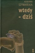 polish book : Wtedy dziś... - Adriana Szymańska