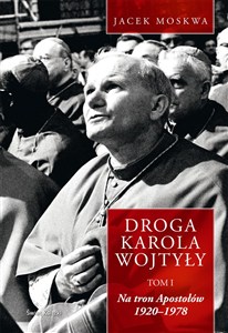Obrazek Droga Karola Wojtyły Tom 1 Na tron Apostołów 1920-1978