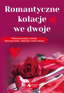 Obrazek Romantyczne kolacje we dwoje Miłosne przepisy kwiaty nakrycie stołu zapachy i wiele więcej