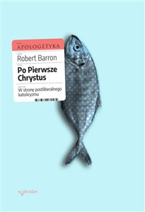 Obrazek Po pierwsze Chrystus. W stronę postliberalnego katolicyzmu