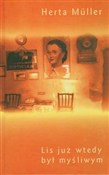 Książka : Lis już wt... - Herta Muller