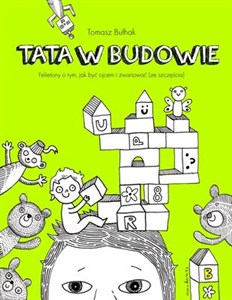 Picture of Tata w budowie Felietony o tym, jaki być ojcem i zwariować (ze szczęścia)