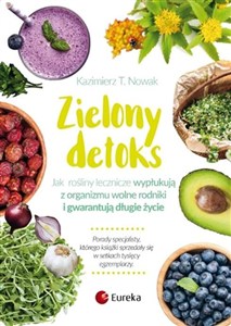 Obrazek Zielony detoks Jak rośliny zielone wymiatają z organizmu wolne rodniki i gwarantują długie życie