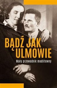 Obrazek Bądź jak Ulmowie Mały przewodnik modlitewny