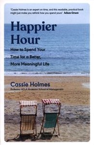 Picture of Happier Hour How to Spend Your Time for a Better, More Meaningful Life