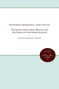 Obrazek Between Churchill and Stalin The Soviet Union, Great Britain, and the Origins of the Grand Alliance