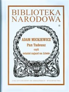 Obrazek Pan Tadeusz czyli ostatni zajazd na Litwie. Historia szlachecka z roku 1811 i 1812 we dwunastu księgach wierszem