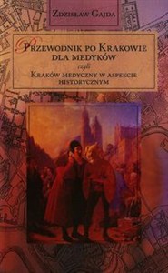 Obrazek Przewodnik po Krakowie dla medyków Kraków medyczny w aspekcie historycznym