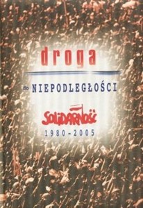 Picture of Droga do niepodległości. Solidarność 1980-2005