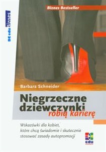 Obrazek Niegrzeczne dziewczynki robią karierę Wskazówki dla kobiet, które chcą świadomie i skutecznie stosować zasady autopromocji