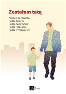 Obrazek Zostałem tatą Poradnik dla rodziców: urlop ojcowski, urlop "tacierzyński", urlop rodzicielski, urlop wychowawczy
